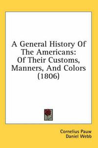 Cover image for A General History of the Americans: Of Their Customs, Manners, and Colors (1806)