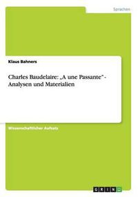 Cover image for Charles Baudelaire: A Une Passante  - Analysen Und Materialien