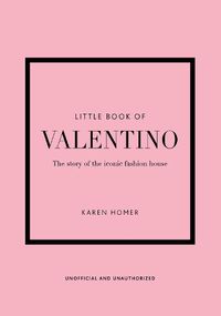 Cover image for Little Book of Valentino: The story of the iconic fashion house