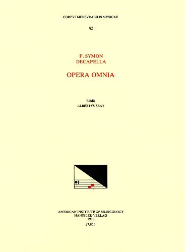 Cover image for CMM 82 P. Symon and Decapella, Opera Omnia, Edited by Albert Seay, Volume 82