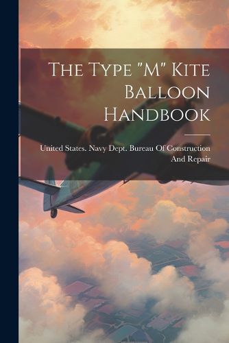 Cover image for The Type "M" Kite Balloon Handbook