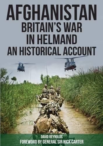 Afghanistan - Britain's War in Helmand: A Historical Account of the UK's Fight Against the Taliban
