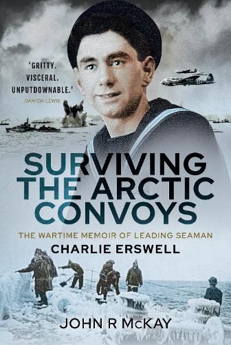 Cover image for Surviving the Arctic Convoys: The Wartime Memoirs of Leading Seaman Charlie Erswell