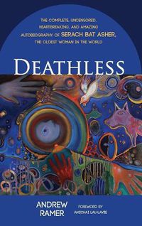 Cover image for Deathless: The Complete, Uncensored, Heartbreaking, and Amazing Autobiography of Serach Bat Asher, the Oldest Woman in the World