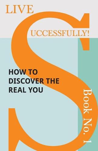 Cover image for Live Successfully! Book No. 1 - How to Discover the Real You