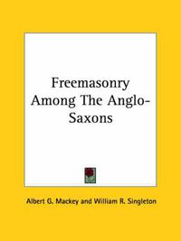 Cover image for Freemasonry Among the Anglo-Saxons