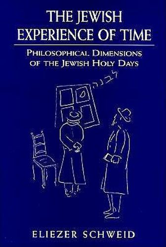 The Jewish Experience of Time: Philosophical Dimensions of the Jewish Holy DaysPhilosophical Dimensions of the Jewish Holy DaysPhilosophical Dimensions of the Jewish Holy Days