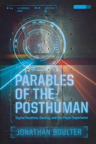 Cover image for Parables of the Posthuman: Digital Realities, Gaming, and the Player Experience