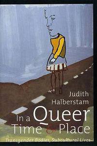Cover image for In a Queer Time and Place: Transgender Bodies, Subcultural Lives