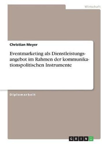 Cover image for Kommunikationspolitische Instrumente. Eventmarketing als Dienstleistungsangebot