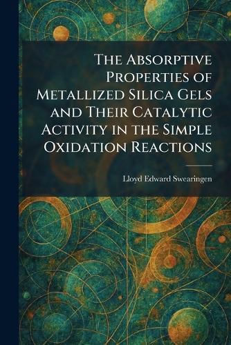 Cover image for The Absorptive Properties of Metallized Silica Gels and Their Catalytic Activity in the Simple Oxidation Reactions