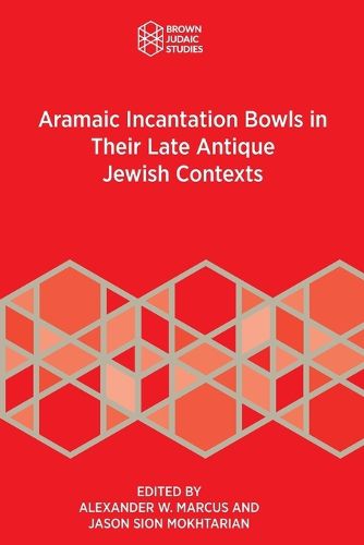 Cover image for Aramaic Incantation Bowls in Their Late Antique Jewish Contexts