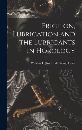 Cover image for Friction, Lubrication and the Lubricants in Horology