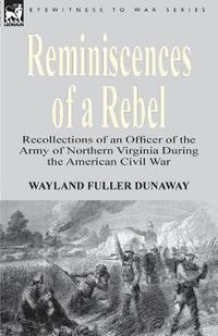 Cover image for Reminiscences of a Rebel: Recollections of an Officer of the Army of Northern Virginia During the American Civil War