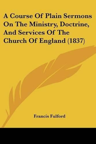 Cover image for A Course of Plain Sermons on the Ministry, Doctrine, and Services of the Church of England (1837)