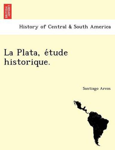 Cover image for La Plata, E Tude Historique.