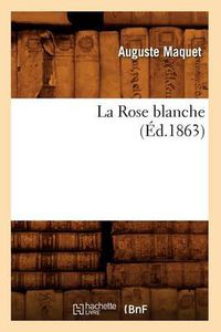 Cover image for La Rose Blanche, (Ed.1863)