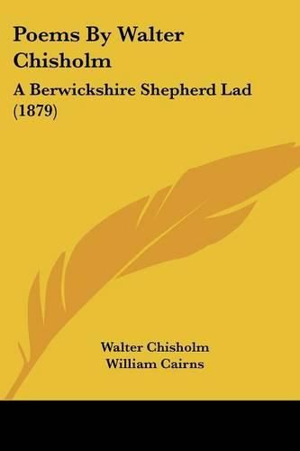 Cover image for Poems by Walter Chisholm: A Berwickshire Shepherd Lad (1879)