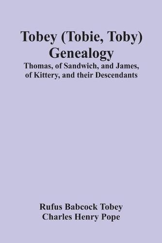 Tobey (Tobie, Toby) Genealogy: Thomas, Of Sandwich, And James, Of Kittery, And Their Descendants,