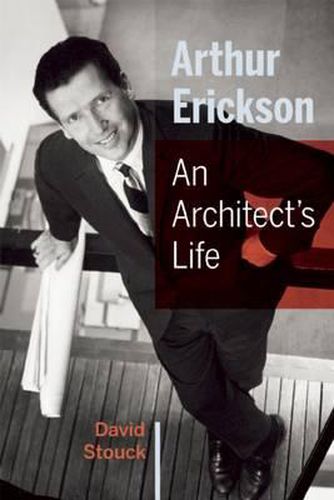 Cover image for Arthur Erickson: An Architect's Life