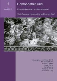 Cover image for Homoeopathie und... (Nr.1): Eine Schriftenreihe - ein Glasperlenspiel. Erste Ausgabe: Homoeopathie und Homers Ilias