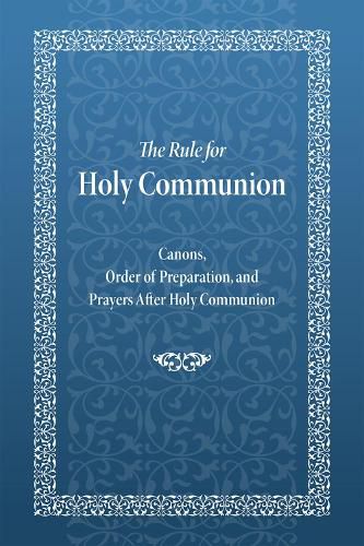 Cover image for The Rule for Holy Communion: Canons, Order of Preparation, and Prayers After Holy Communion
