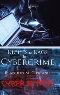 Cover image for Riches to Rags Through Cybercrime