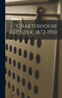 Cover image for Charterhouse Register, 1872-1910
