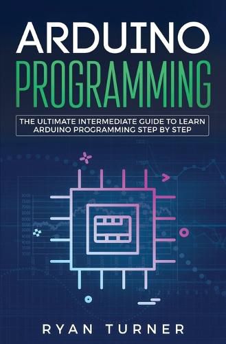 Cover image for Arduino Programming: The Ultimate Intermediate Guide to Learn Arduino Programming Step by Step