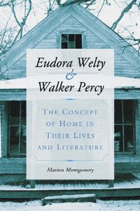 Cover image for Eudora Welty and Walker Percy: The Concept of Home in Their Lives and Literature