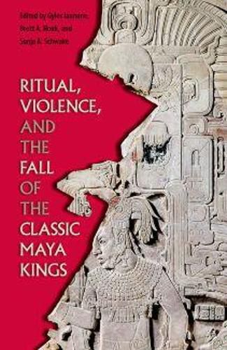 Cover image for Ritual, Violence, and the Fall of the Classic Maya Kings