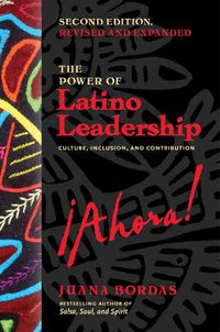 Cover image for The Power of Latino Leadership, Second Edition, Revised and Updated: Culture, Inclusion, and Contribution