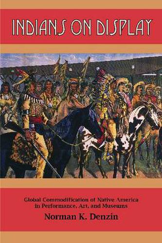 Cover image for Indians on Display: Global Commodification of Native America in Performance, Art, and Museums