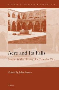 Cover image for Acre and Its Falls: Studies in the History of a Crusader City