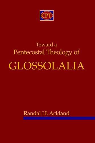 Cover image for Toward A Pentecostal Theology of Glossolalia