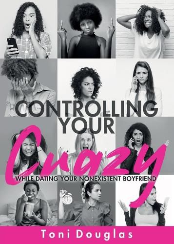 Cover image for Controlling Your Crazy While Dating Your Nonexistent Boyfriend