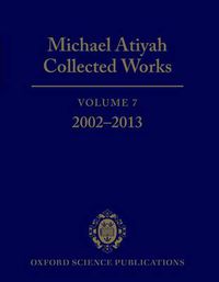 Cover image for Michael Atiyah Collected Works: Volume 7: 2002-2013