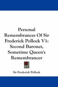 Cover image for Personal Remembrances of Sir Frederick Pollock V1: Second Baronet, Sometime Queen's Remembrancer