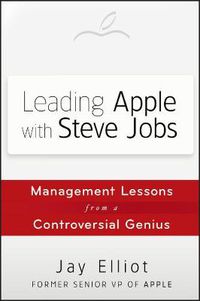 Cover image for Leading Apple with Steve Jobs: Management Lessons from a Controversial Genius