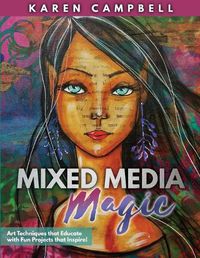 Cover image for Mixed Media Magic: Art Techniques that Educate with Fun Projects that Inspire!