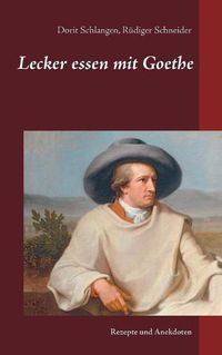 Cover image for Lecker essen mit Goethe: Rezepte und Anekdoten