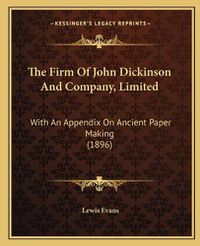 Cover image for The Firm of John Dickinson and Company, Limited: With an Appendix on Ancient Paper Making (1896)