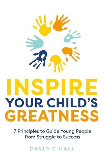 Cover image for Inspire Your Child's Greatness: 7 principles to guide young people from struggle to success