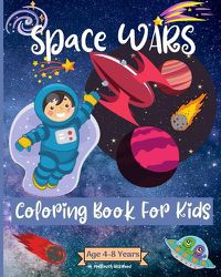 Cover image for Space Wars Coloring Book For Kids Ages 4-8 years