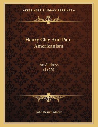 Cover image for Henry Clay and Pan-Americanism: An Address (1915)