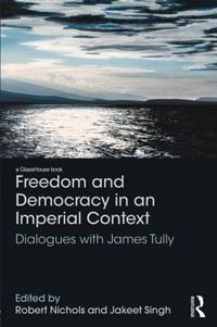 Cover image for Freedom and Democracy in an Imperial Context: Dialogues with James Tully