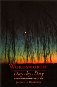 Cover image for Wordsworth Day by Day: Reading His Work into Poetry Now