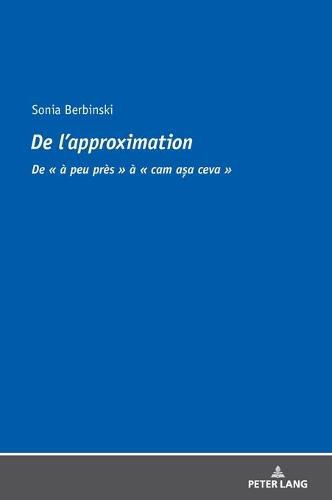 Cover image for de l'Approximation: de   A Peu Pres   A   CAM Așa Ceva