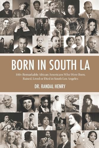 Cover image for Born in South LA: 100+ Remarkable African Americans Who Were Born, Raised, Lived or Died in South Los Angeles