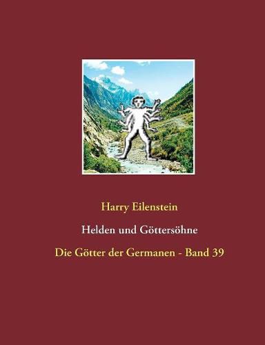 Helden und Goettersoehne: Die Goetter der Germanen - Band 39